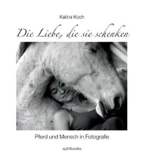 Die Liebe, die sie schenken by Katina Koch