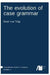 The evolution of case grammar by Remi Van Trijp