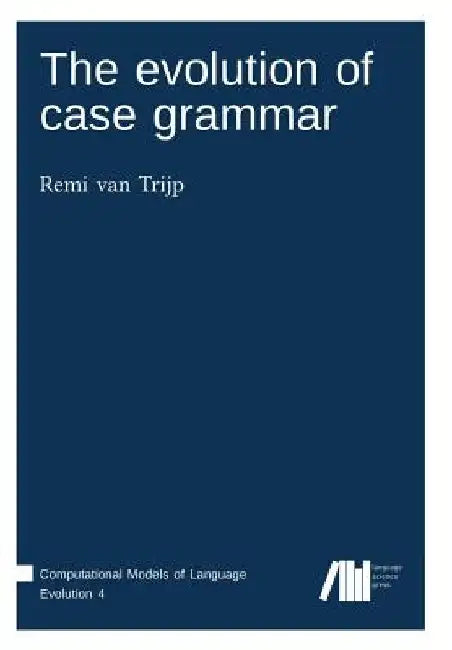 The evolution of case grammar by Remi Van Trijp