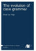The evolution of case grammar by Remi Van Trijp