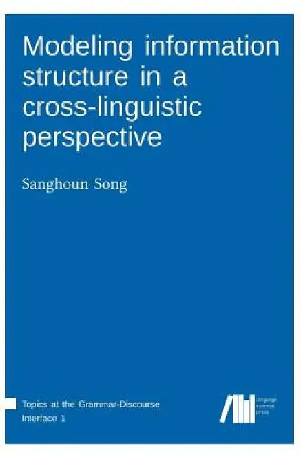 Modeling information structure in a cross-linguistic perspective by Sanghoun Song