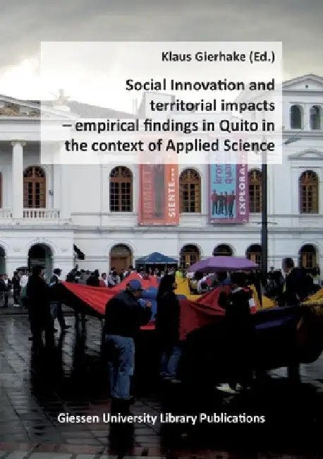 Social Innovation and territorial impacts: empirical findings in Quito in the context of Applied Science by Klaus Gierhake