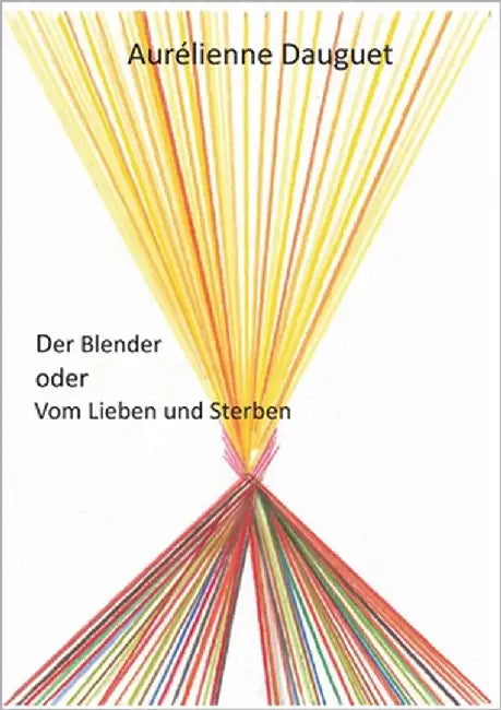 Der Blender oder Vom Lieben und Sterben by Dauguet, Aurélienne