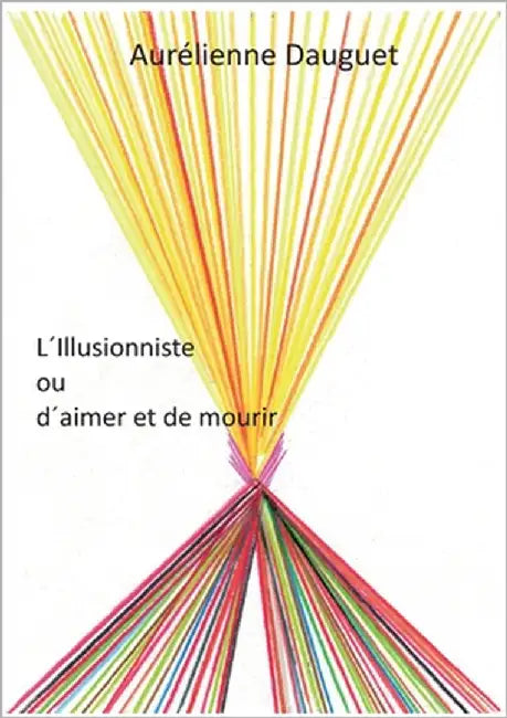 L´Illusionniste ou d´aimer et de mourir by Dauguet, Aurélienne