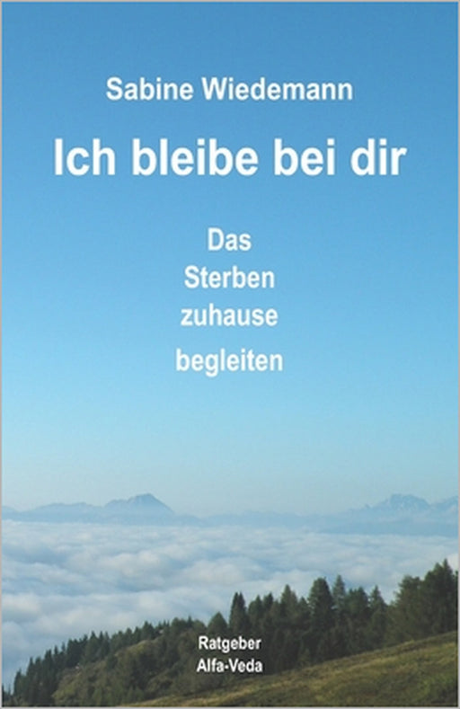 Ich bleibe bei Dir: Das Sterben zuhause begleiten by Sabine Wiedemann
