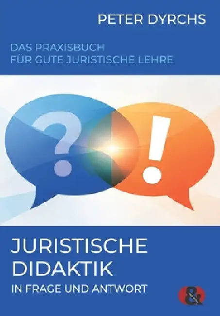 Juristische Didaktik in Frage und Antwort: Das Praxisbuch für gute juristische Lehre by Peter Dyrchs