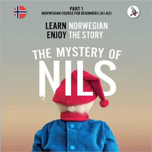 The Mystery of Nils. Part 1 - Norwegian Course for Beginners. Learn Norwegian - Enjoy the Story. by Skalla, Werner
