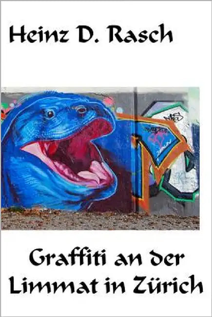 Graffiti an der Limmat in Zuerich by Rasch, Heinz D.