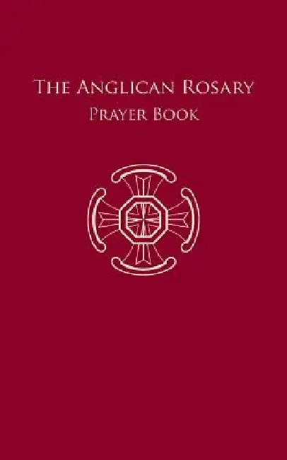 The Anglican Rosary: Prayer Book by Dr F. Haas