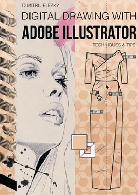 FashionDesign - Digital drawing with Adobe Illustrator: Techniques & Tips by Dimitri Jelezky