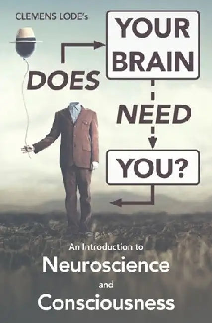 Does Your Brain Need You?: An Introduction to Neuroscience and Consciousness by Conna Craig