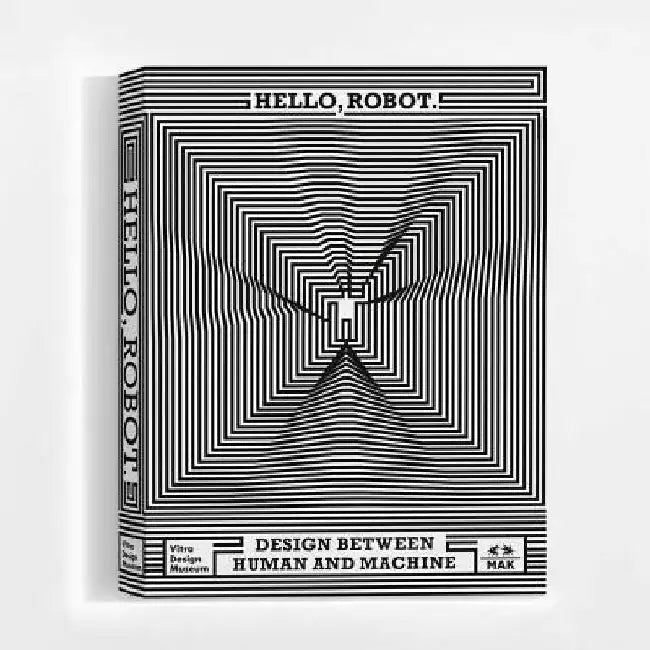 Hello, Robot.: Design Between Human and Machine by Mateo Kries