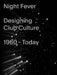 Night Fever: Designing Club Culture 1960-Today by Mateo Kries