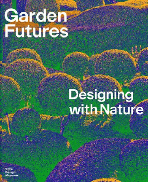Garden Futures: Designing with Nature by Jamaica Kincaid
