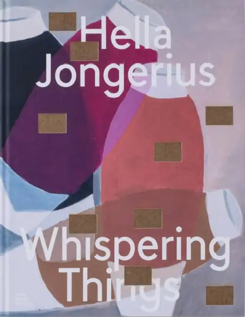 Hella Jongerius: Whispering Things by Hella Jongerius, Mateo Kries, Alice Rawsthorn