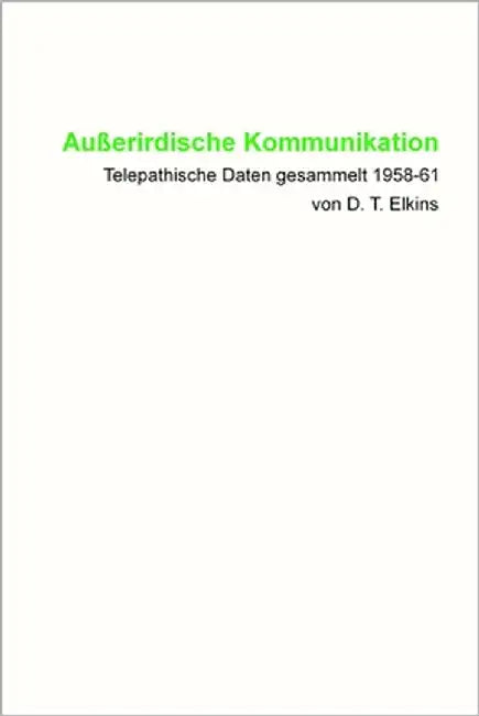 Außerirdische Kommunikation: Telepathische Daten gesammelt 1958-61 von D. T. Elkins by Blumenthal, Jochen