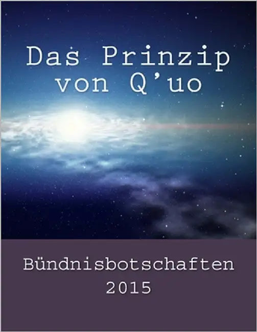 Das Prinzip von Q'uo: Bündnisbotschaften 2015 by McCarty, Jim