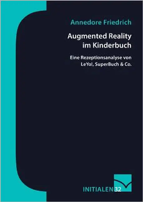 Augmented Reality im Kinderbuch: Eine Rezeptionsanalyse von LeYo!, SuperBuch & Co. by Friedrich, Annedore