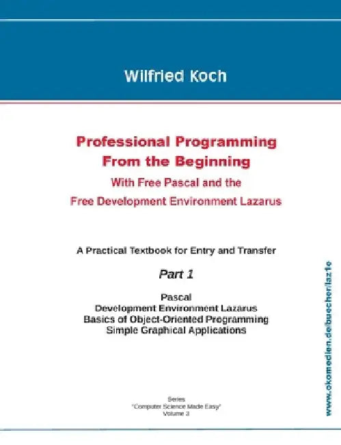 Professional Programming From the Beginning: With Free Pascal And the Free Development Environment Lazarus by Wilfried Koch