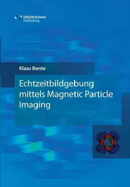 Echtzeitbildgebung mittels Magnetic Particle Imaging by Klaas Bente