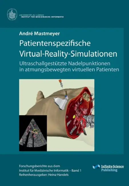 Patientenspezifische Virtual-Reality-Simulationen: Ultraschallgestützte Nadelpunktionen in atmungsbewegten virtuellen Patienten by André Mastmeyer