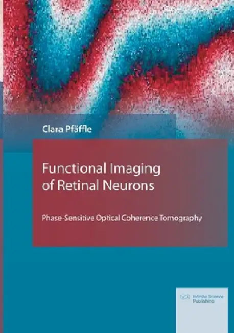 Functional Imaging of Retinal Neurons: Phase-Sensitive Optical Coherence Tomography by Clara Pfäffle