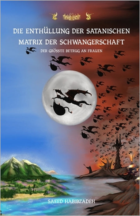 Die Enthüllung der satanischen Matrix der Schwangerschaft: Der größte Betrug an Frauen by Saeed Habibzadeh