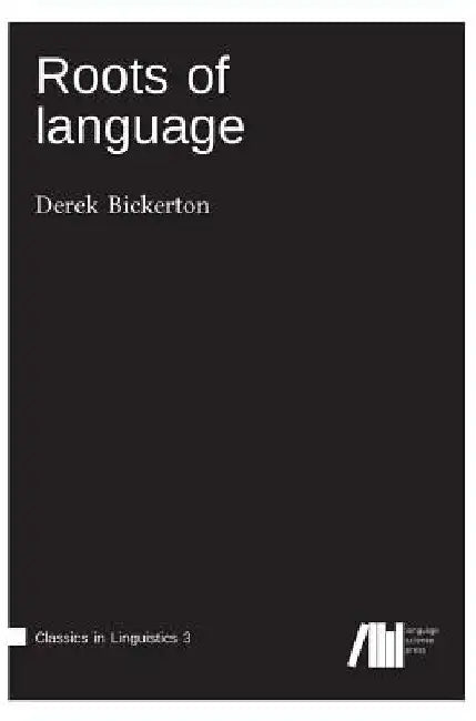 Roots of language by Derek Bickerton