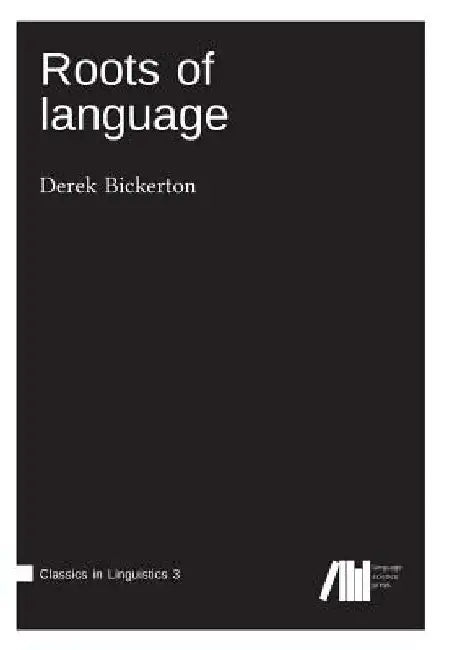 Roots of language by Derek Bickerton