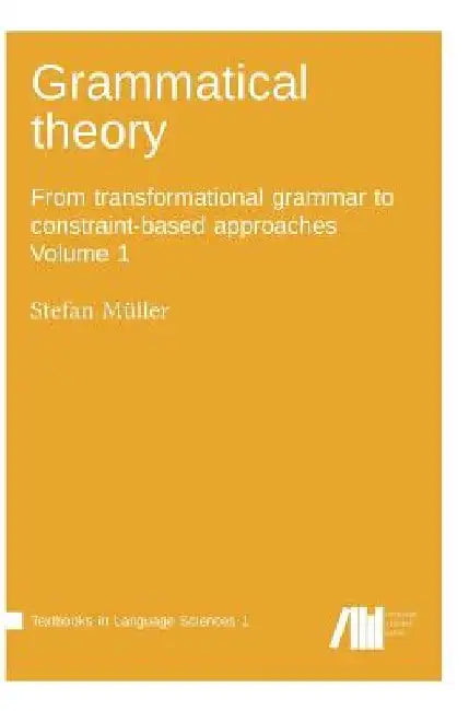 Grammatical theory Vol. 1 by Stefan Müller
