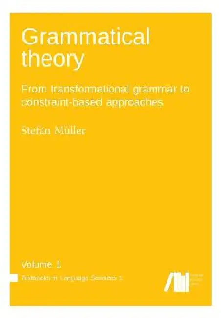 Grammatical theory Vol. 1 by Stefan Mueller