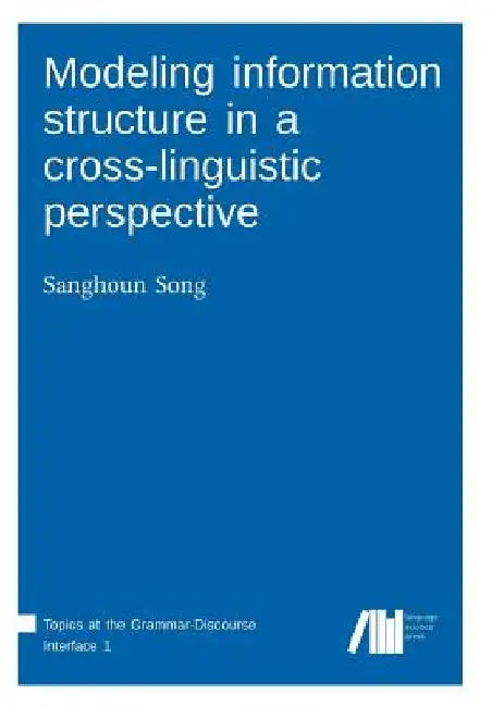 Modeling information structure in a cross-linguistic perspective by Sanghoun Song