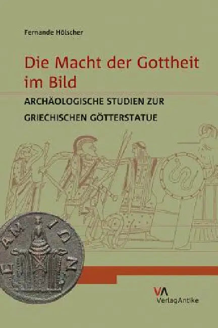 Die Macht Der Gottheit Im Bild: Archaologische Studien Zur Griechischen Gotterstatue by Fernande Holscher