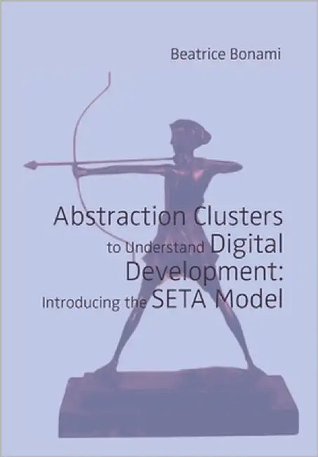 Abstraction Clusters to Understand Digital Development: Introducing the SETA Model by Bonami, Beatrice