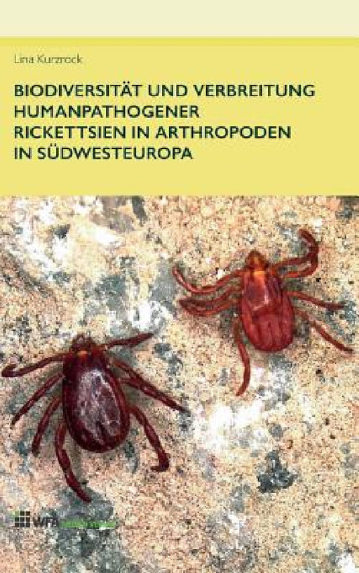 Biodiversität und Verbreitung humanpathogener Rickettsien in Arthropoden in Südwesteuropa by Lina Kurzrock