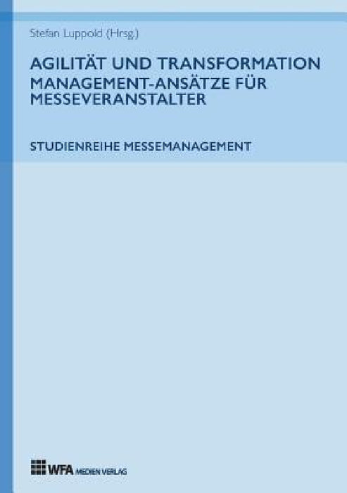 Agilität und Transformation: Management-Ansätze für Messeveranstalter by Susanne Hoffmann, Stefan Luppold, Stefan Luppold