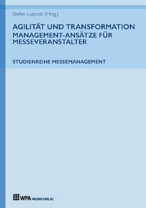Agilität und Transformation: Management-Ansätze für Messeveranstalter by Susanne Hoffmann, Stefan Luppold, Stefan Luppold
