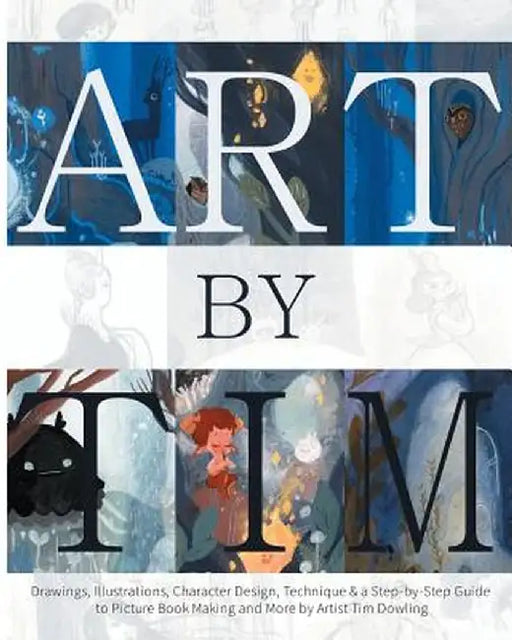 Art by Tim - Paperback: Drawings, Illustrations, Character Design, Technique & a Step-by-Step to Picture Book Making and more by Artist Tim Do by Tim Dowling