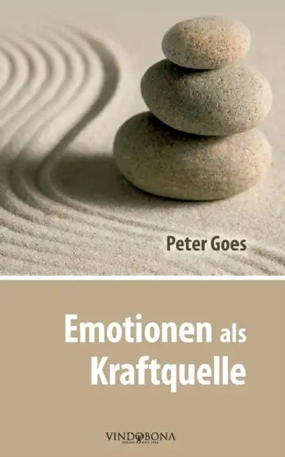Emotionen als Kraftquelle: Gefühlte Werte für erfülltes Leben by Peter Goes