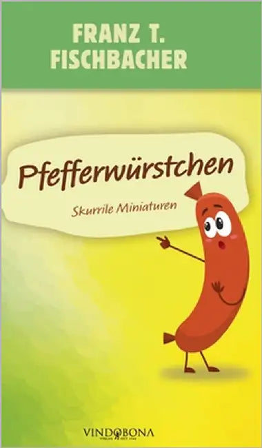 Pfefferwürstchen: Skurrile Miniaturen by Franz T Fischbacher