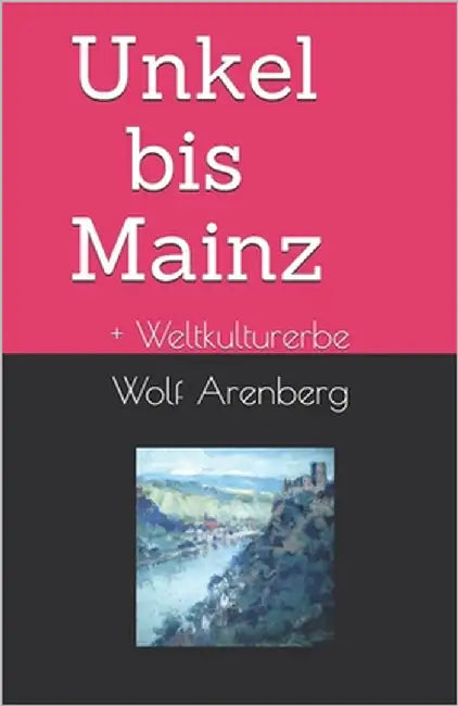 Unkel bis Mainz: Weltkulturerbe by Arenberg, Wolf