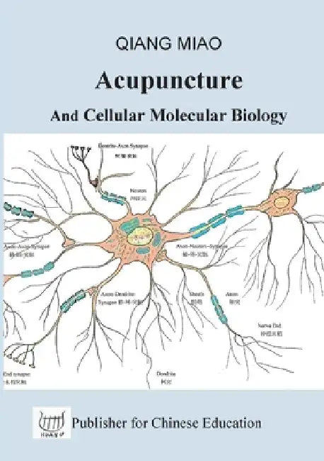Acupuncture and Cellular Molecular Biology: The Theoretical Basis of Chinese Medicine by Qiang Miao