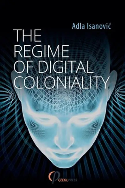The Regime of Digital Coloniality: Bosnian Forensic Contemporaneity by Adla Isanovic