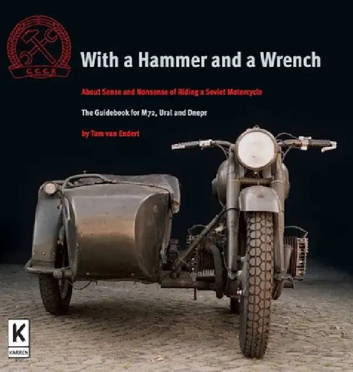 With a Hammer and a Wrench: About Sense and Nonsense of Riding a Soviet Motorcycle by Tom Van Endert