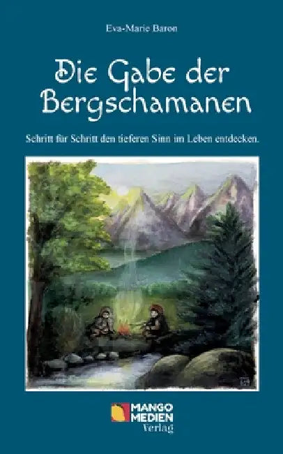 Die Gabe der Bergschamanen by Eva-Marie Baron