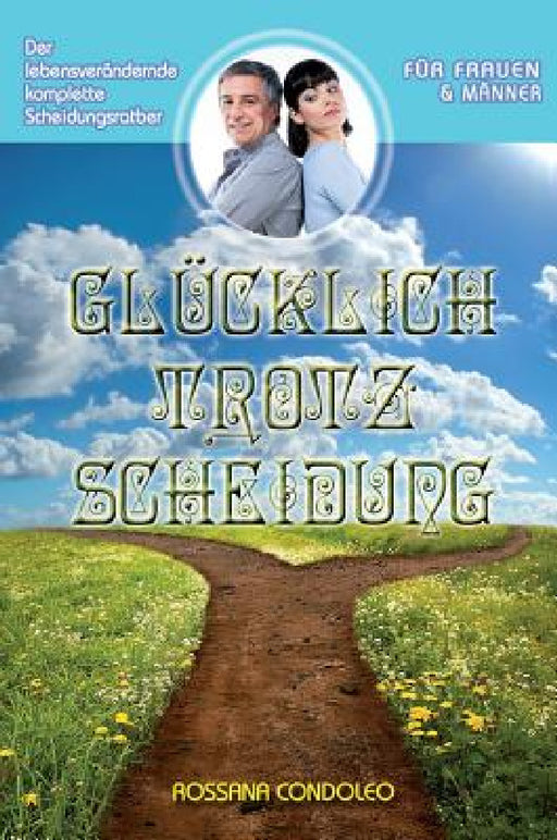 Glücklich Trotz Scheidung: Der Lebensverändernde, Komplette Scheidungsratgeber by Rossana Condoleo
