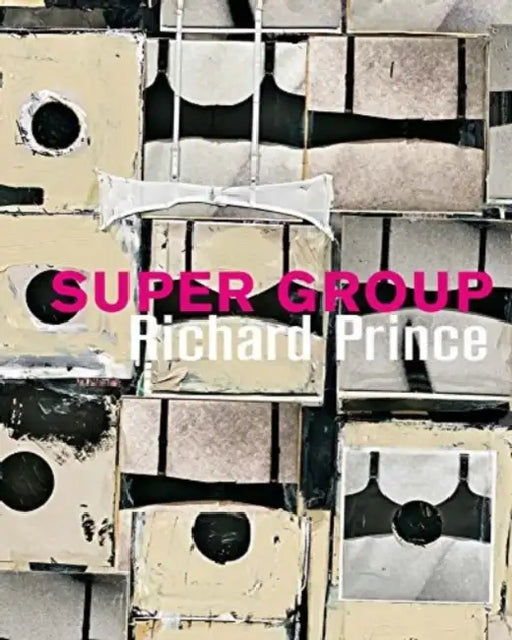 Richard Prince: Super Group by Richard Prince, Richard Prince