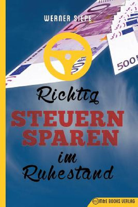 Richtig Steuern sparen im Ruhestand by Werner Siepe