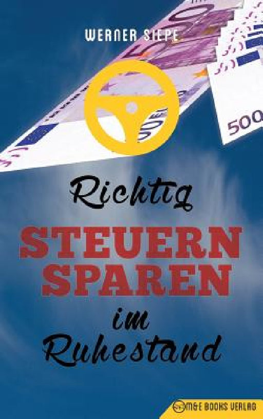 Richtig Steuern sparen im Ruhestand by Werner Siepe