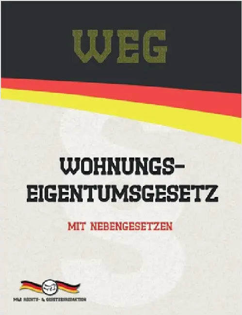 WEG - Wohnungseigentumsgesetz: Mit Nebengesetzen by Deutsche Gesetze